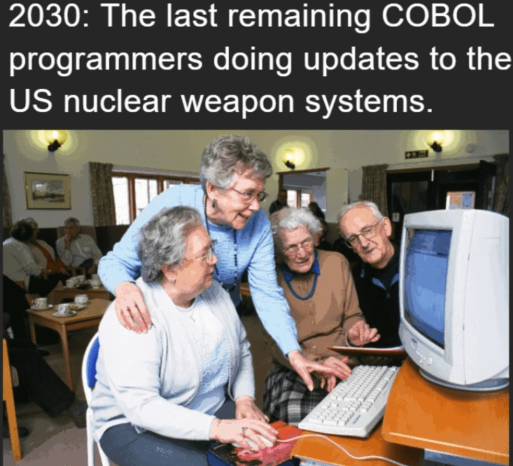 2030-last-remaining-cobol-programmers-doing-updates-us-nuclear-weapon-systems.png