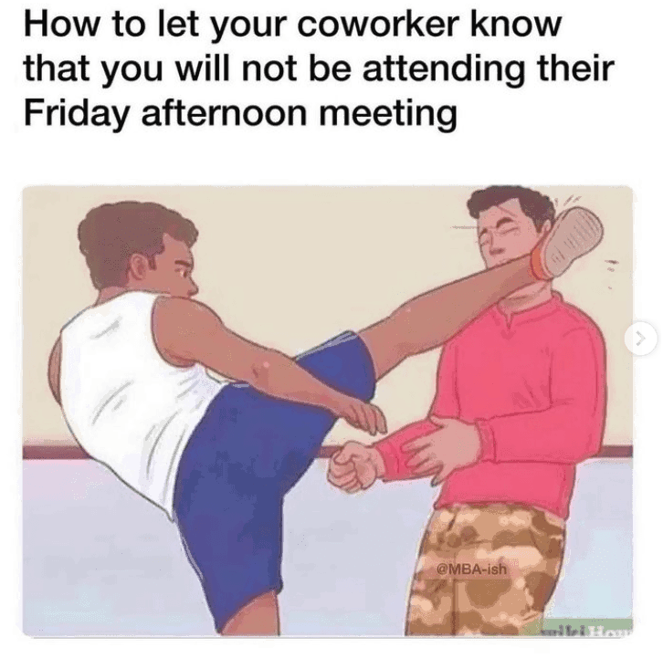 let-coworker-know-will-not-be-attending-their-friday-afternoon-meeting-mba-ish-wild.png