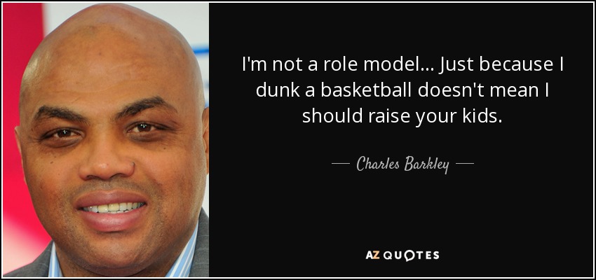 quote-i-m-not-a-role-model-just-because-i-dunk-a-basketball-doesn-t-mean-i-should-raise-your-c...jpg
