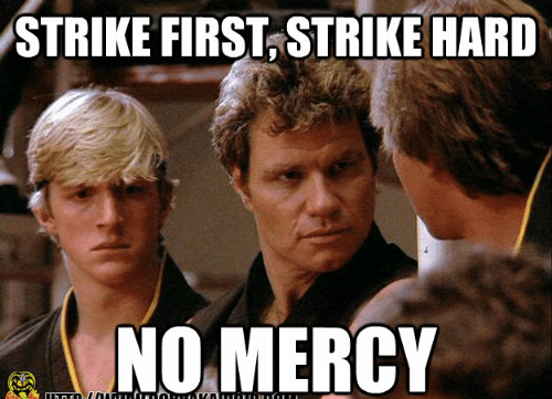 strike-first-strike-hard-no-mercy-http-www-cobrakaidojo-com-quickmeme-com-strike-first-5277336...png