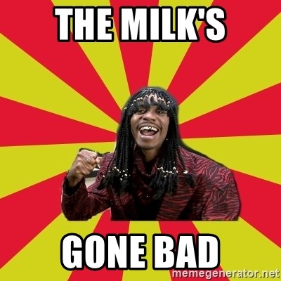 the-milks-gone-bad.jpg