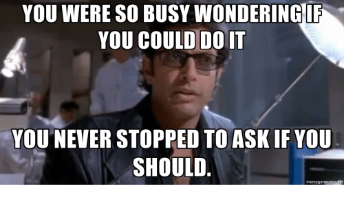 you-were-so-busy-wondering-if-you-could-doit-you-22751059.png